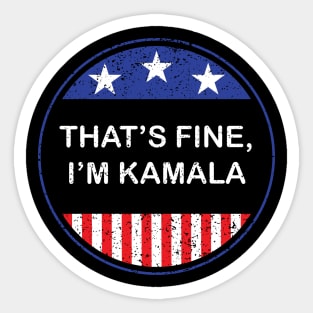 That's fine, I'm Kamala 2020 Vice Presidential Debate Kamala Harris Quote Sticker